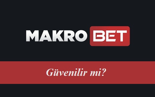 Makrobet Güvenilir Mi?