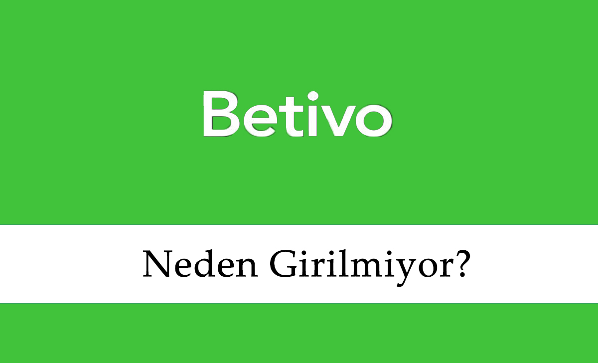 Betivo Neden Girilmiyor?